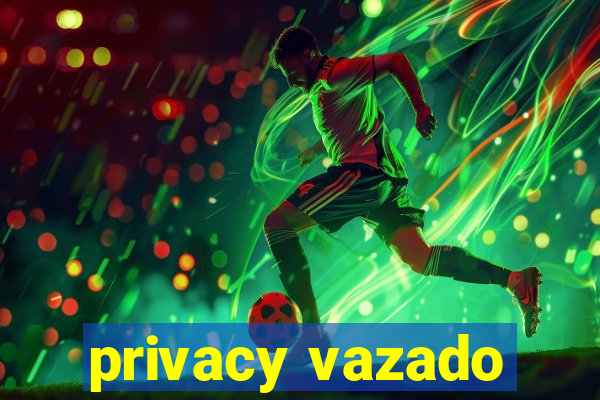 privacy vazado